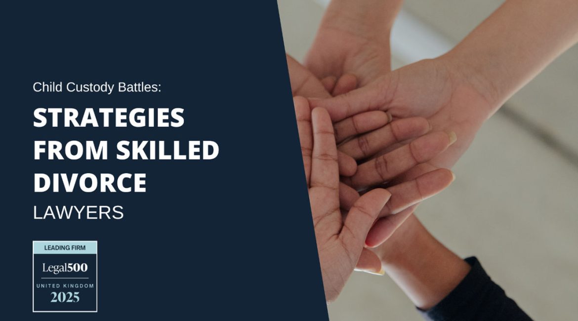 Child Custody Battles Strategies from Skilled Divorce Lawyers